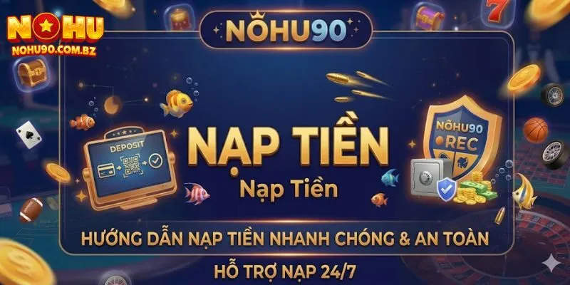 Nạp Tiền Nohu90 – Hướng Dẫn Chi Tiết Cho Người Chơi